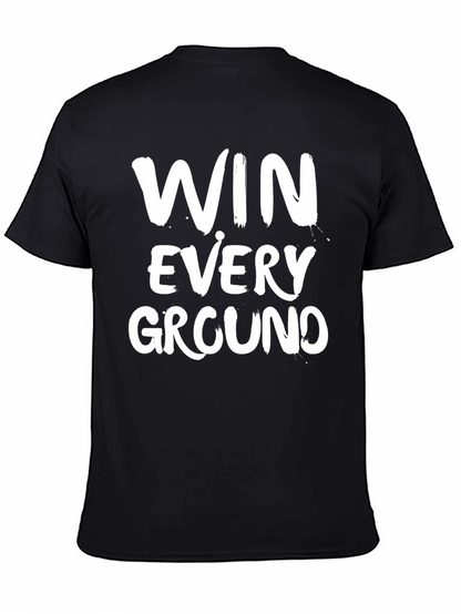 Win Every Ground T-Shirt - Motivational Graphic Tee