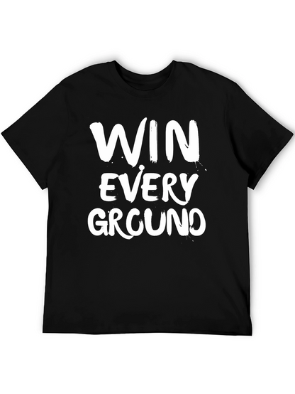 Win Every Ground T-Shirt - Motivational Graphic Tee