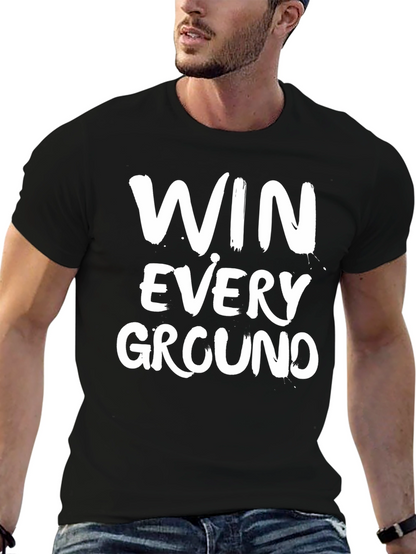 Win Every Ground T-Shirt - Motivational Graphic Tee