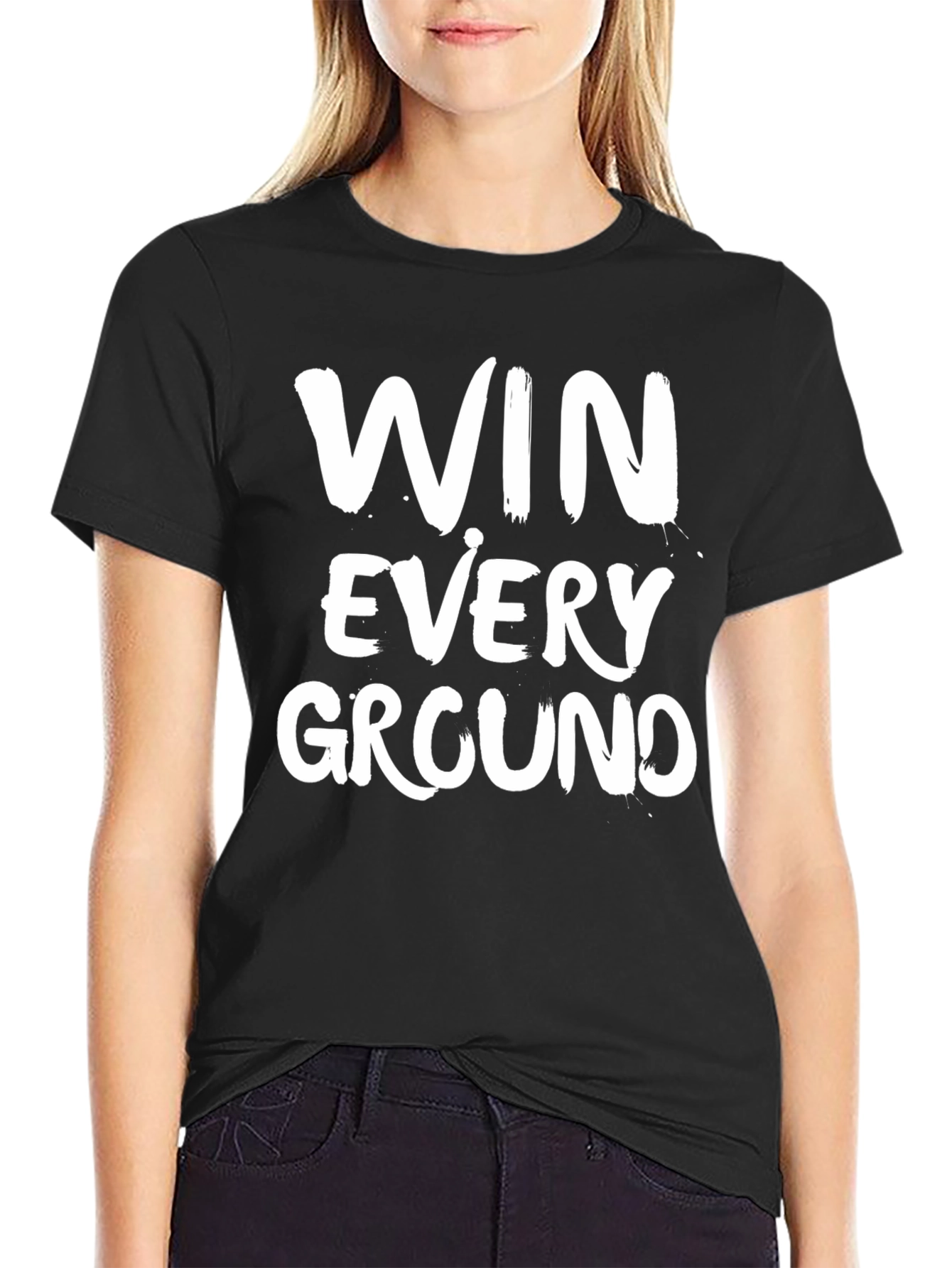 Win Every Ground T-Shirt - Motivational Graphic Tee