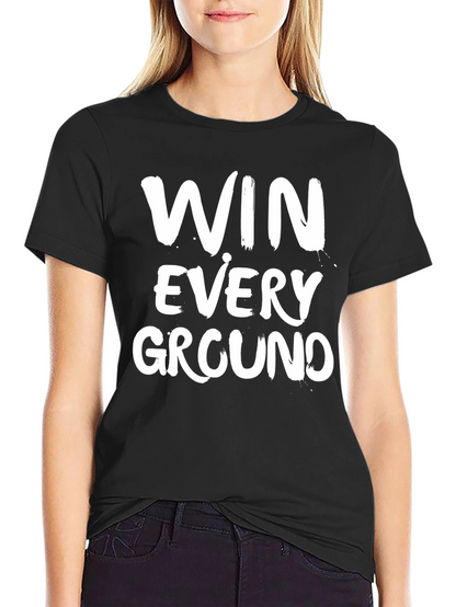 Win Every Ground T-Shirt - Motivational Graphic Tee
