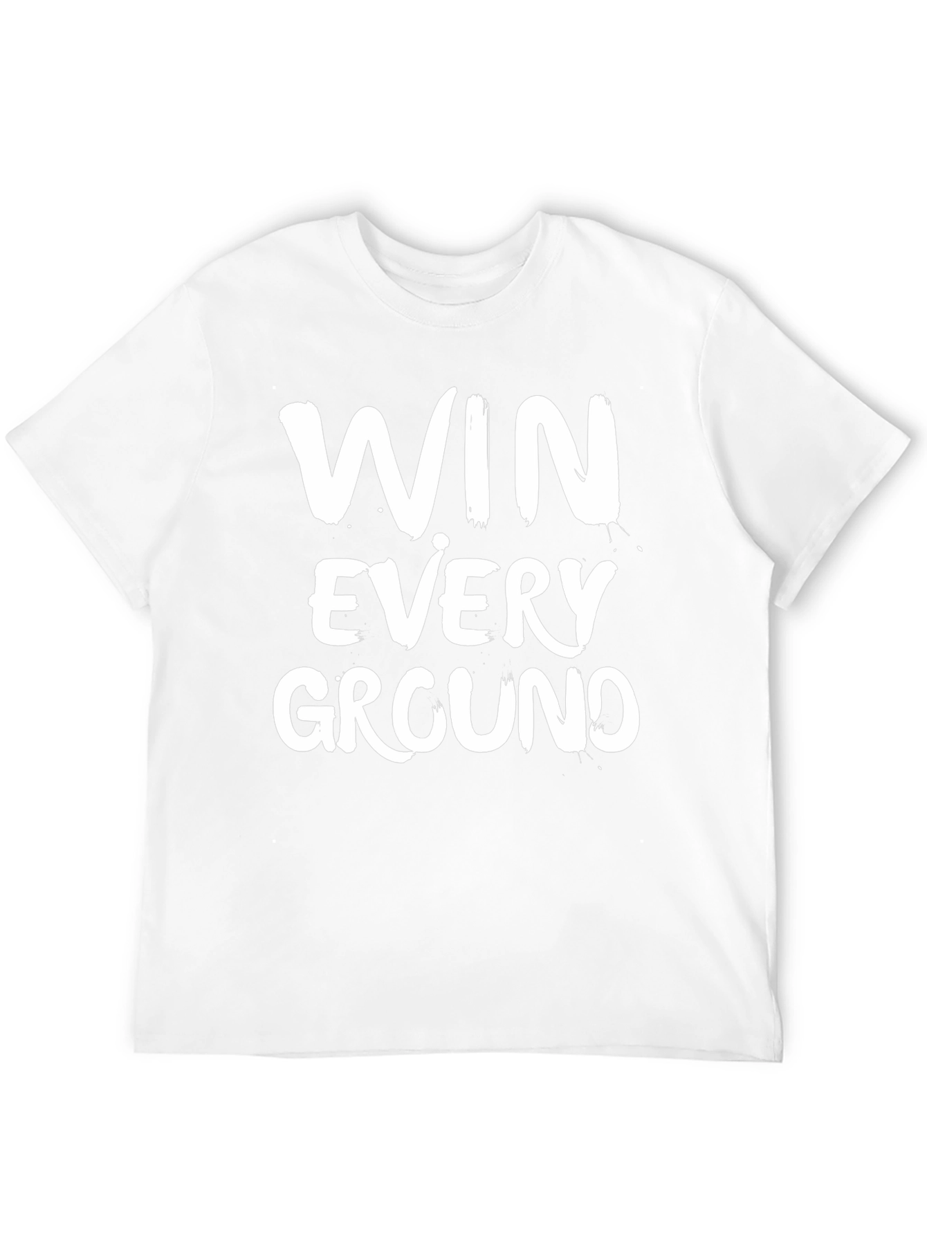Win Every Ground T-Shirt - Motivational Graphic Tee