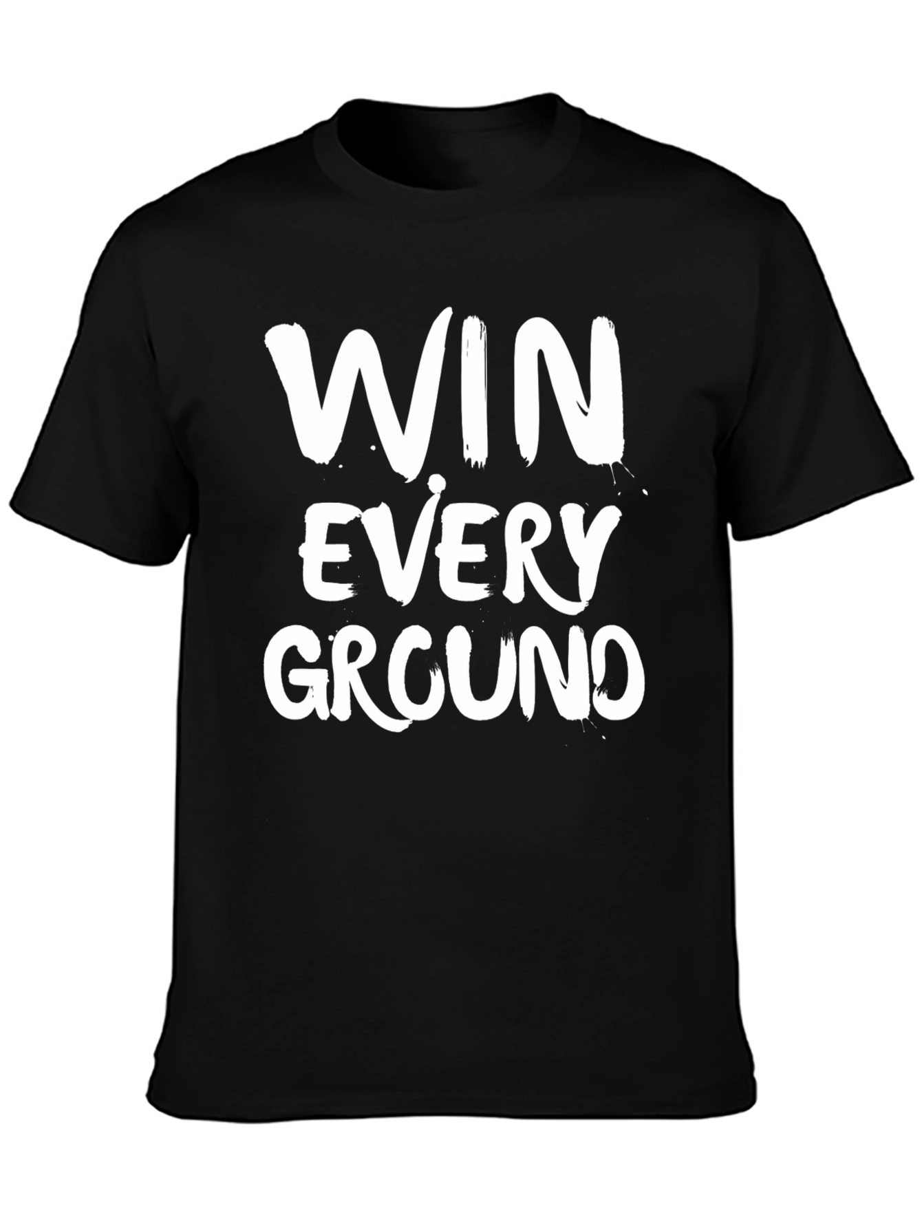 Win Every Ground T-Shirt - Motivational Graphic Tee