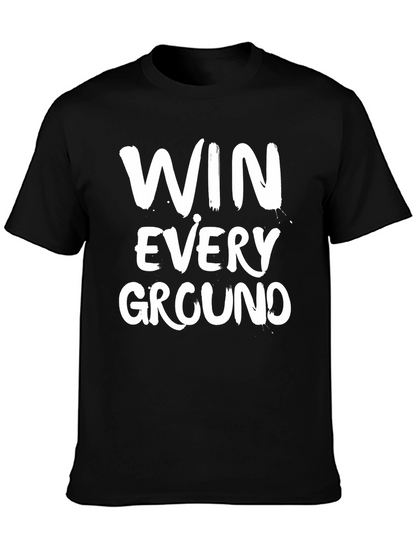 Win Every Ground T-Shirt - Motivational Graphic Tee