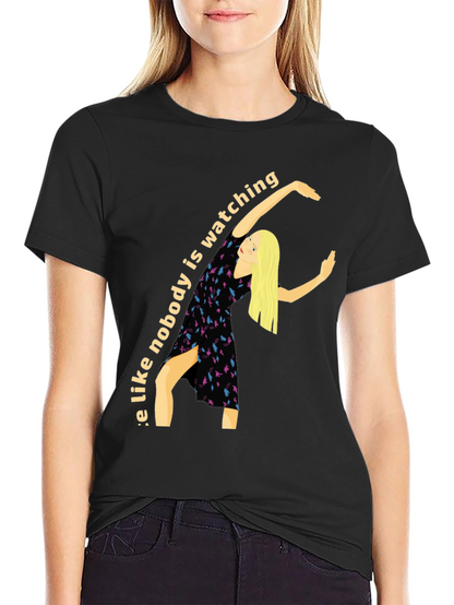 Dance Like Nobody is Watching T-Shirt