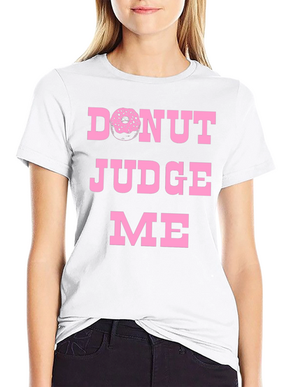 Donut Judge Me Graphic Tee - Funny Novelty T-Shirt