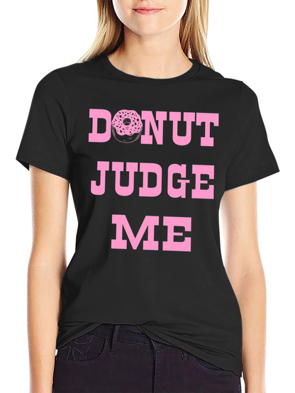 Donut Judge Me Graphic Tee - Funny Novelty T-Shirt