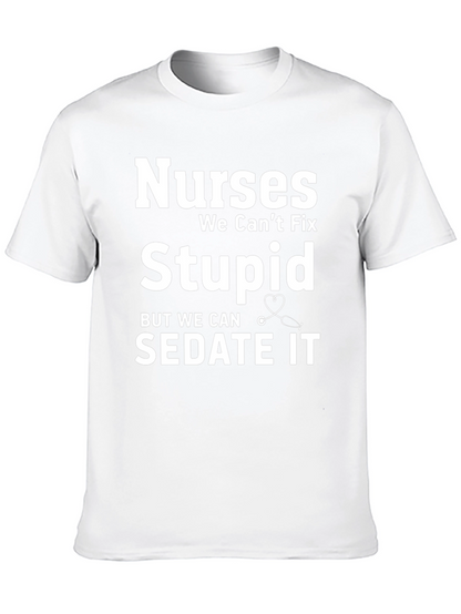 Nurses We Cant Fix Stupid T-Shirt