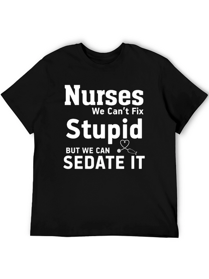 Nurses We Cant Fix Stupid T-Shirt
