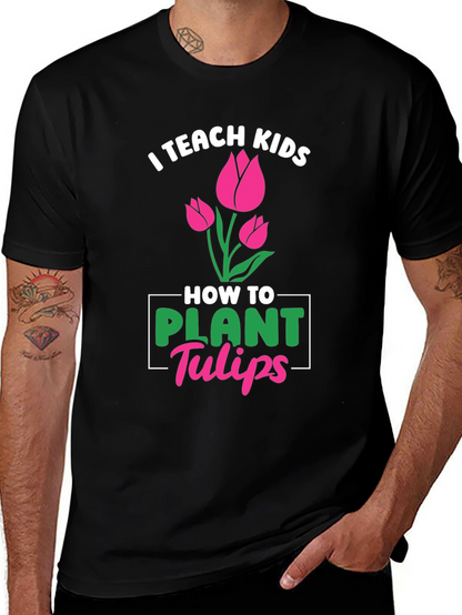 I Teach Kids How to Plant Tulips T-Shirt