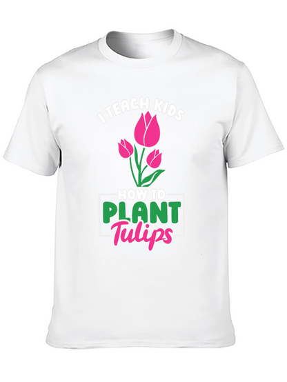 I Teach Kids How to Plant Tulips T-Shirt