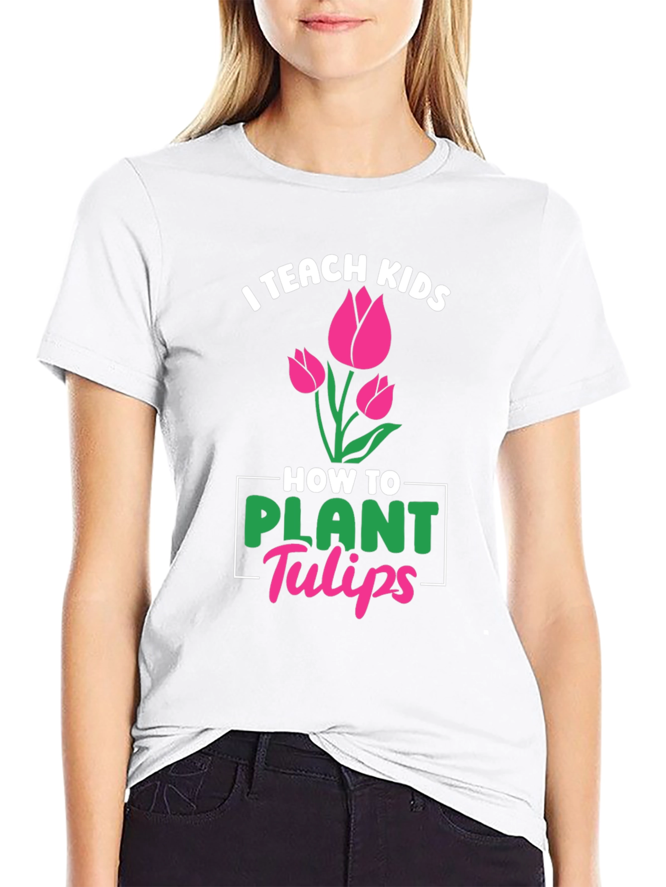 I Teach Kids How to Plant Tulips T-Shirt