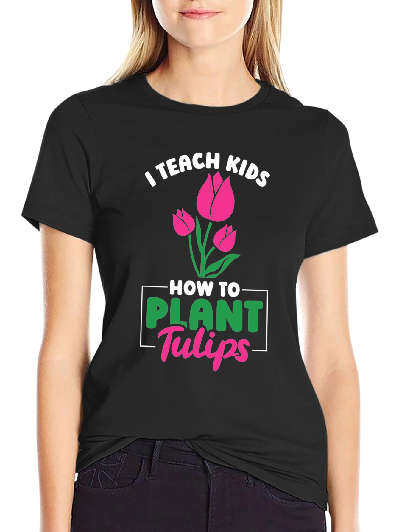 I Teach Kids How to Plant Tulips T-Shirt