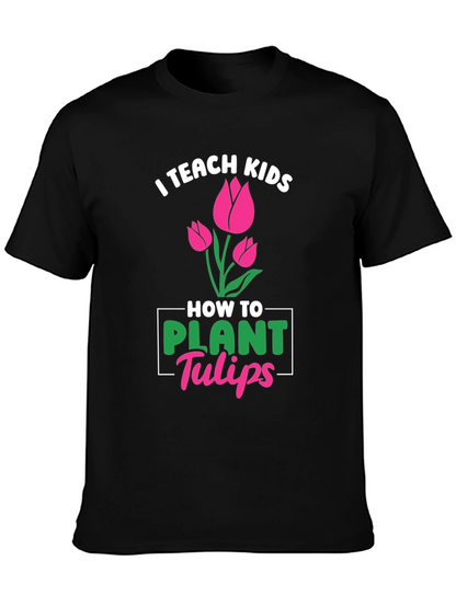 I Teach Kids How to Plant Tulips T-Shirt