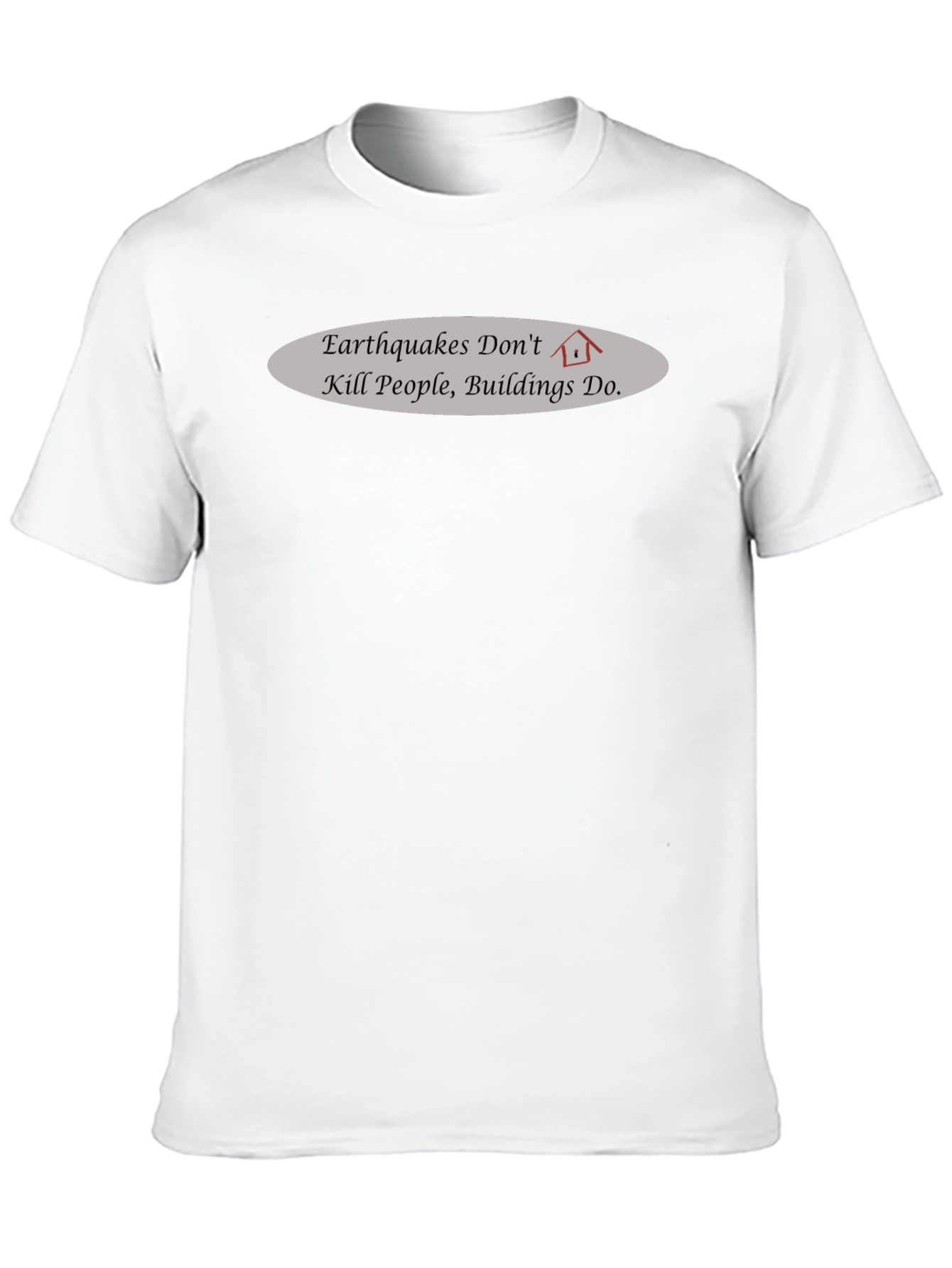 Earthquake Awareness T-Shirt - Buildings Kill Not Earthquakes