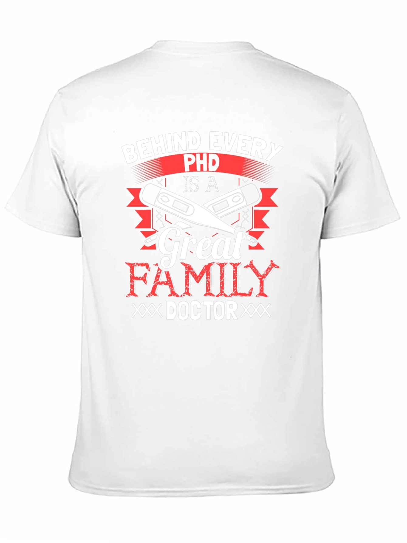 Behind Every Ph.D. Great Family Doctor T-Shirt