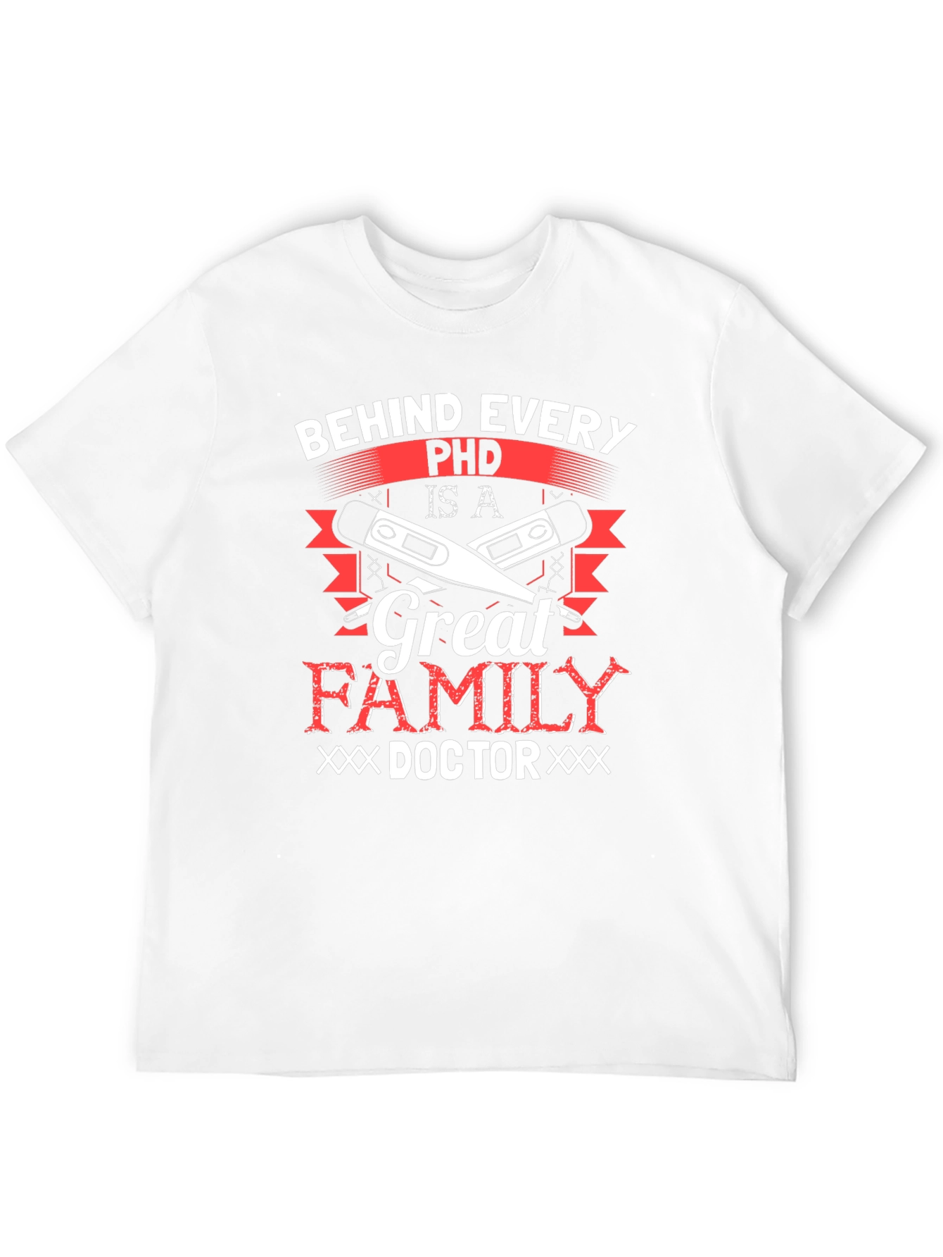 Behind Every Ph.D. Great Family Doctor T-Shirt