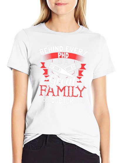Behind Every Ph.D. Great Family Doctor T-Shirt