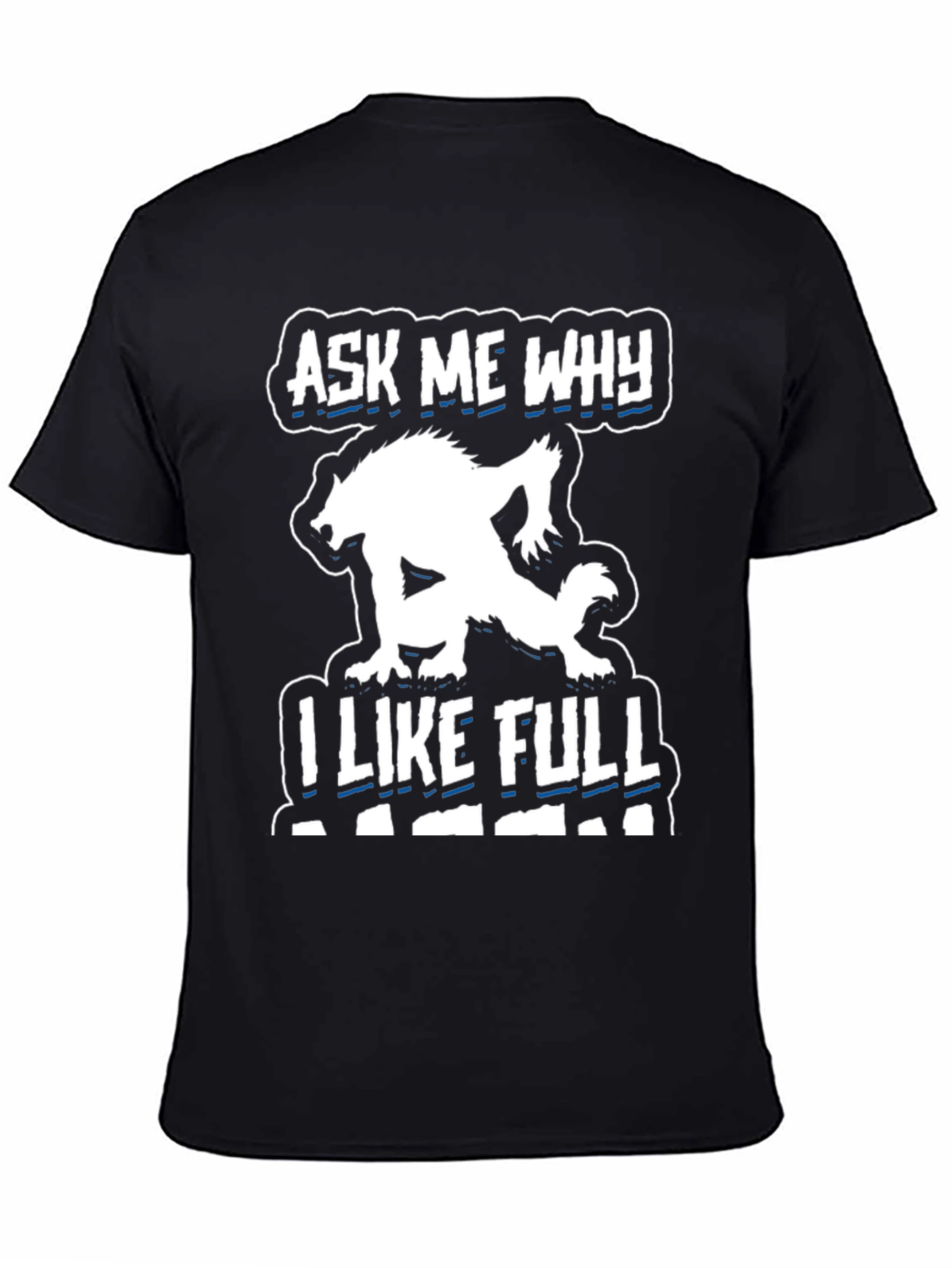 Ask Me Why I Like Full Black T-Shirt