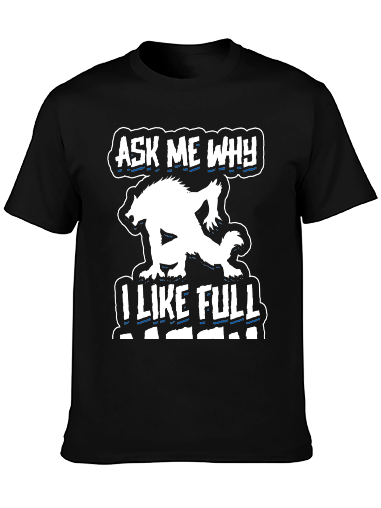 Ask Me Why I Like Full Black T-Shirt