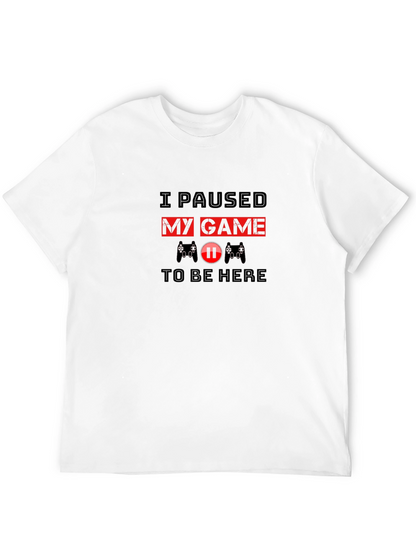 I Paused My Game to Be Here T-Shirt
