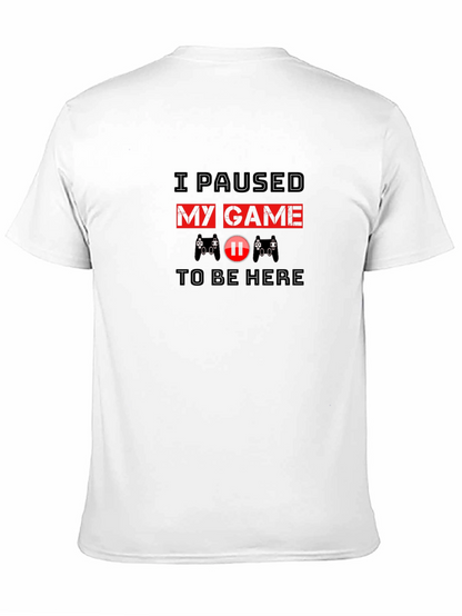 I Paused My Game to Be Here T-Shirt