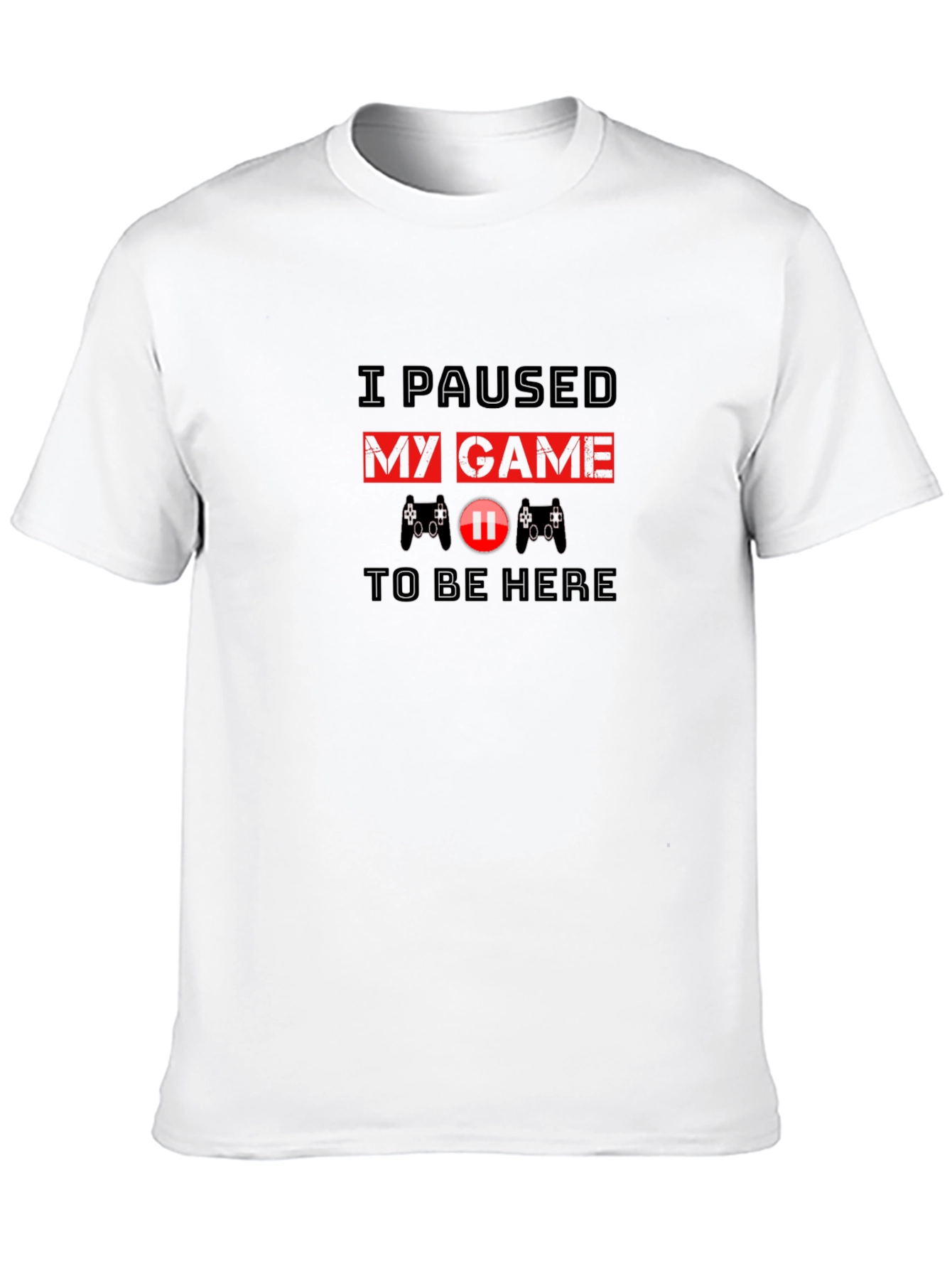 I Paused My Game to Be Here T-Shirt