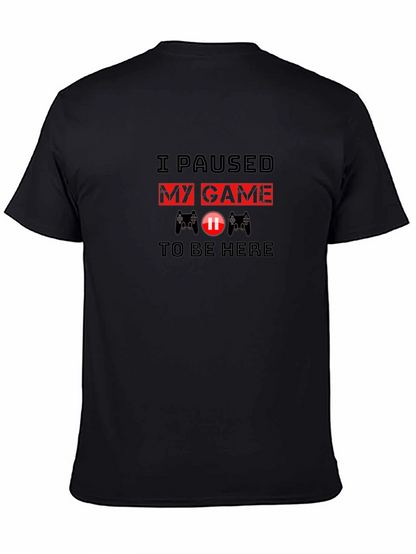 I Paused My Game to Be Here T-Shirt