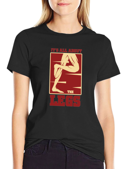 Its All About the Legs Graphic T-Shirt