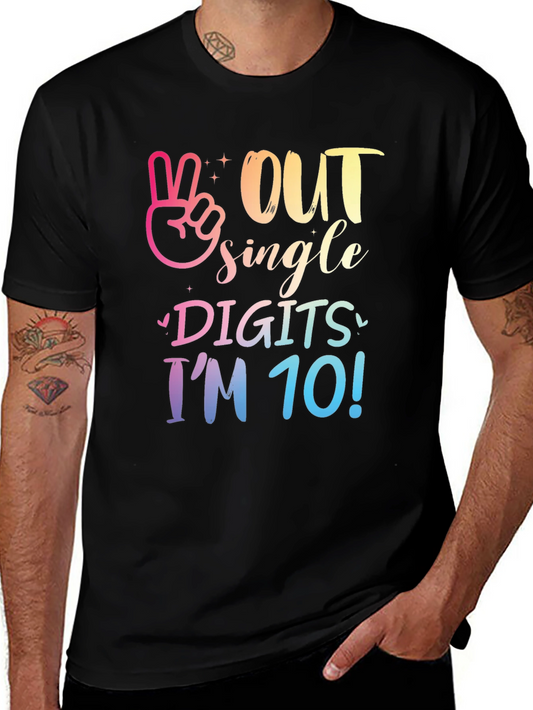 Out Single Digits Im 10! T-Shirt