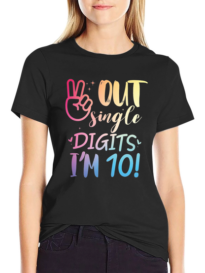 Out Single Digits Im 10! T-Shirt