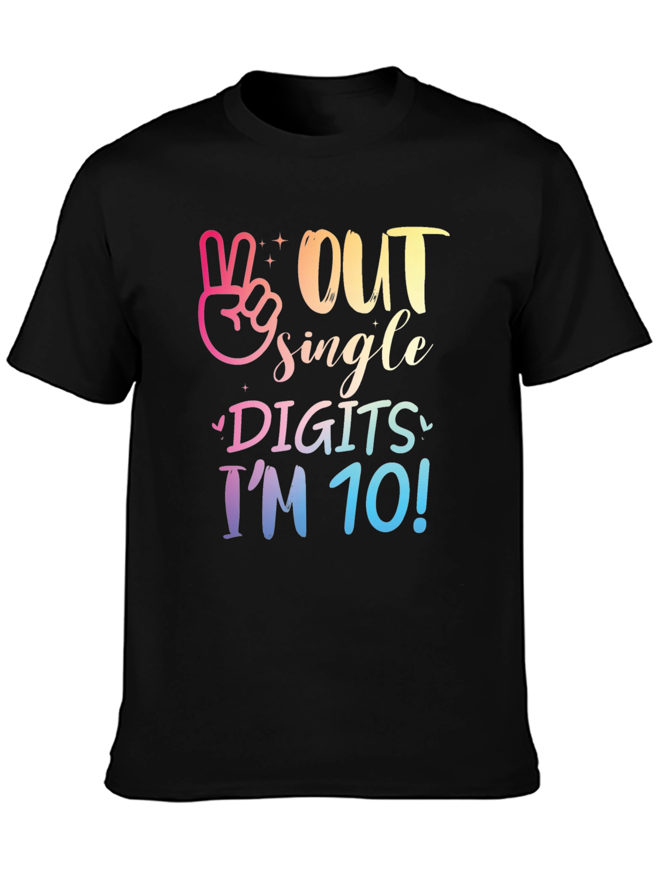 Out Single Digits Im 10! T-Shirt