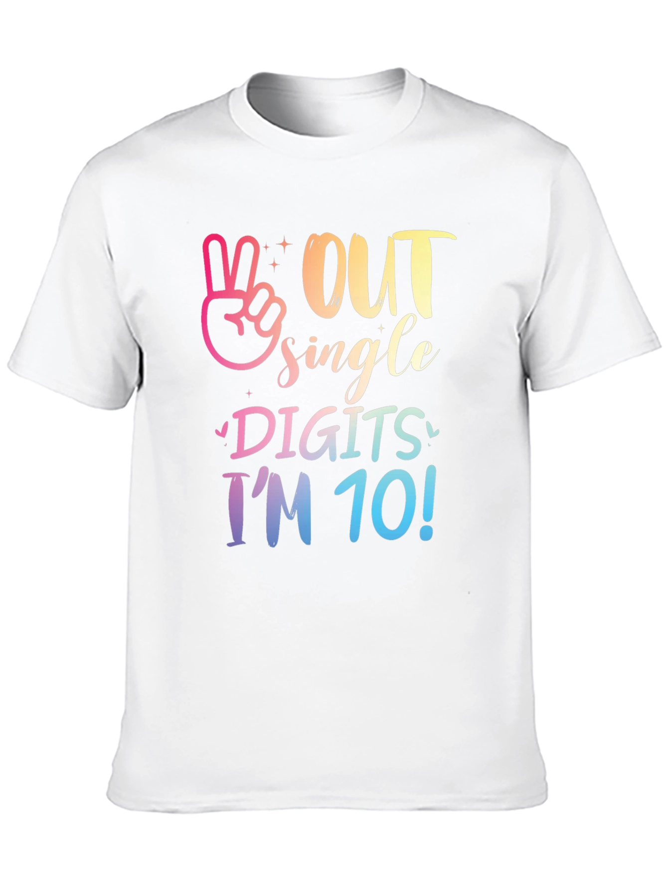 Out Single Digits Im 10! T-Shirt