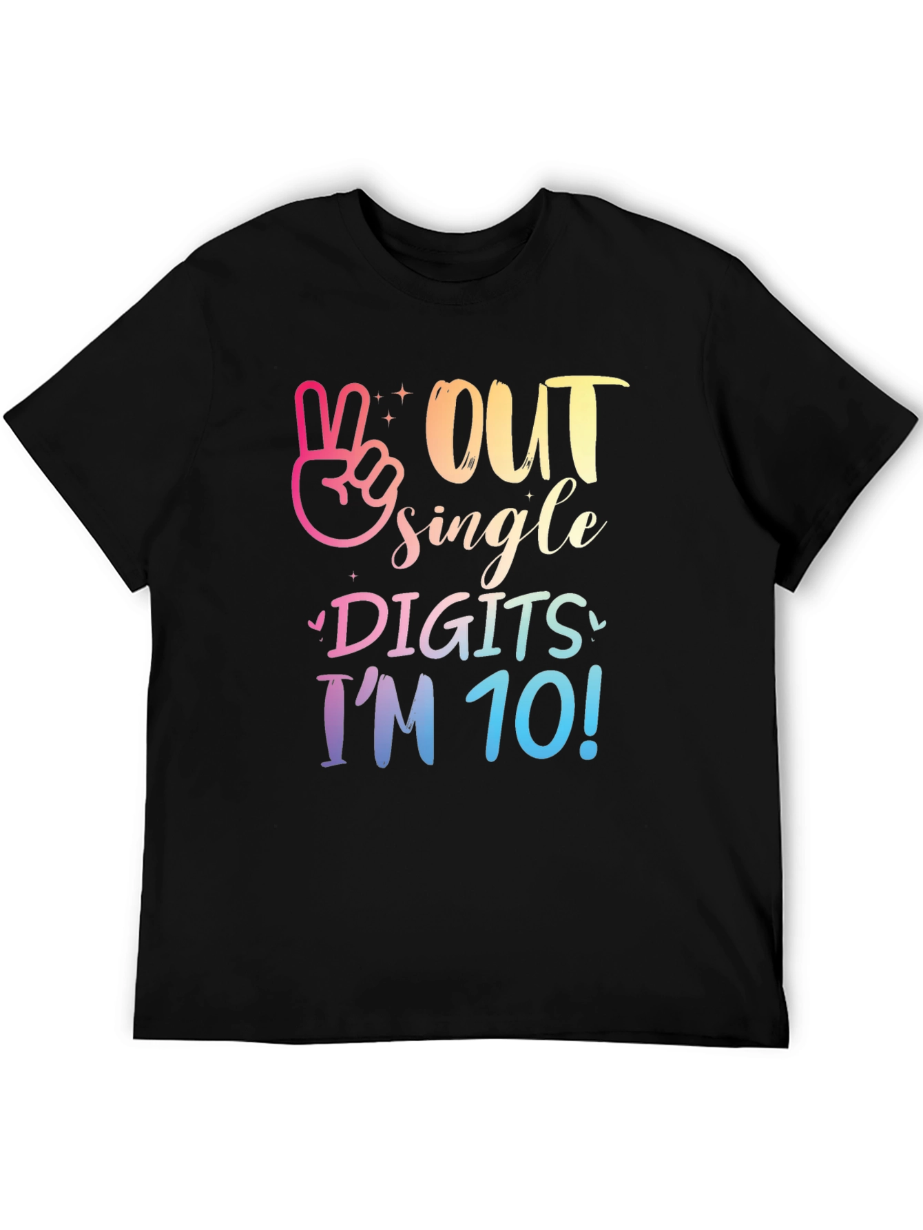 Out Single Digits Im 10! T-Shirt
