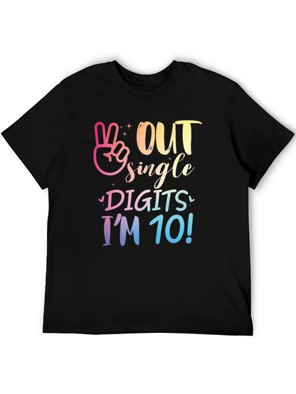 Out Single Digits Im 10! T-Shirt