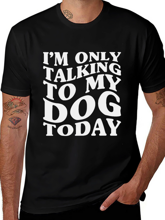 Dog Lover T-Shirt - Im Only Talking to My Dog Today