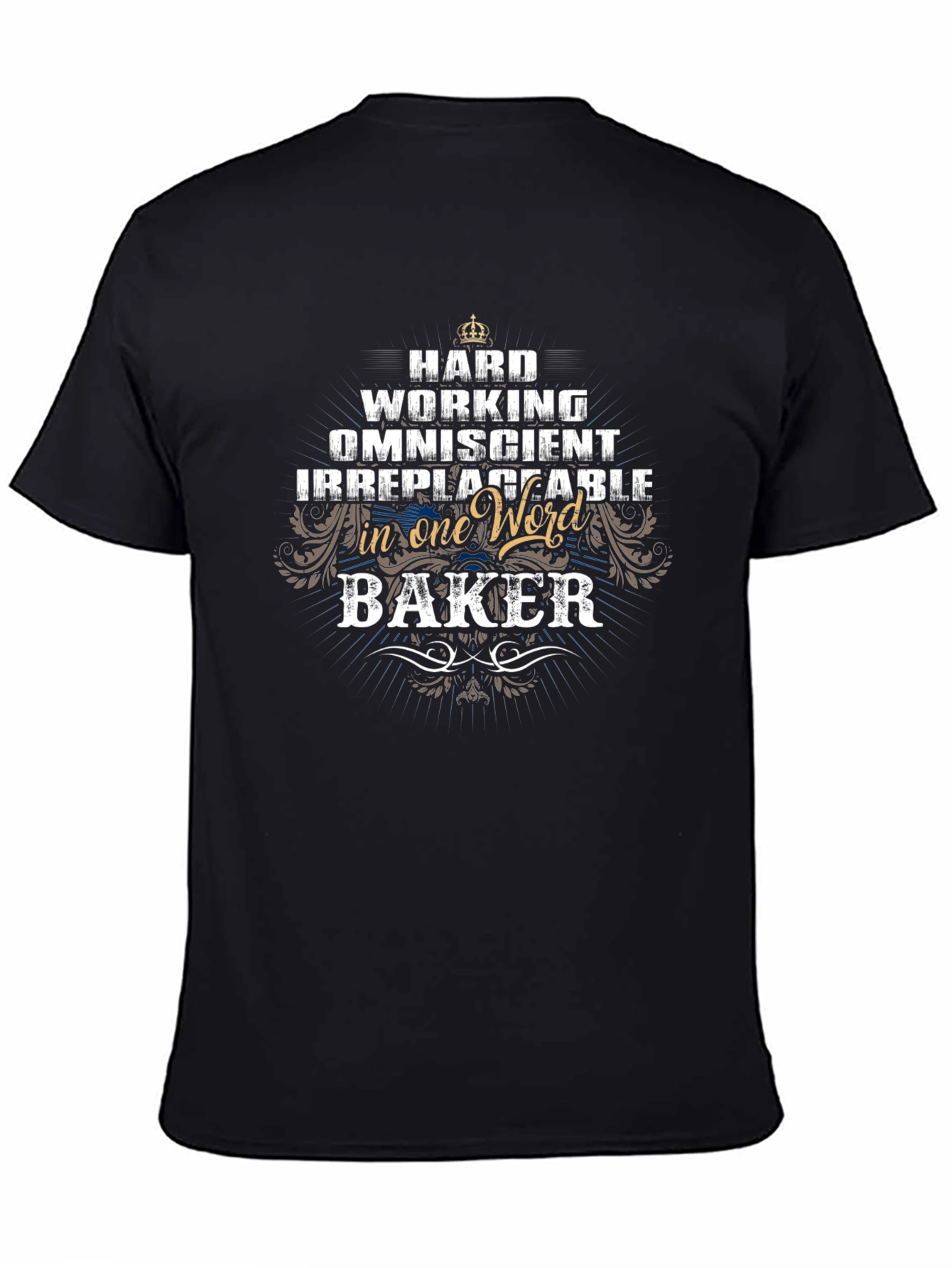 Baker T-Shirt - Hard Working & Irreplaceable