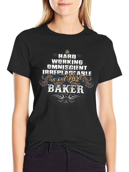Baker T-Shirt - Hard Working & Irreplaceable