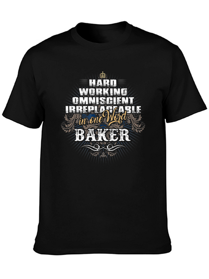 Baker T-Shirt - Hard Working & Irreplaceable
