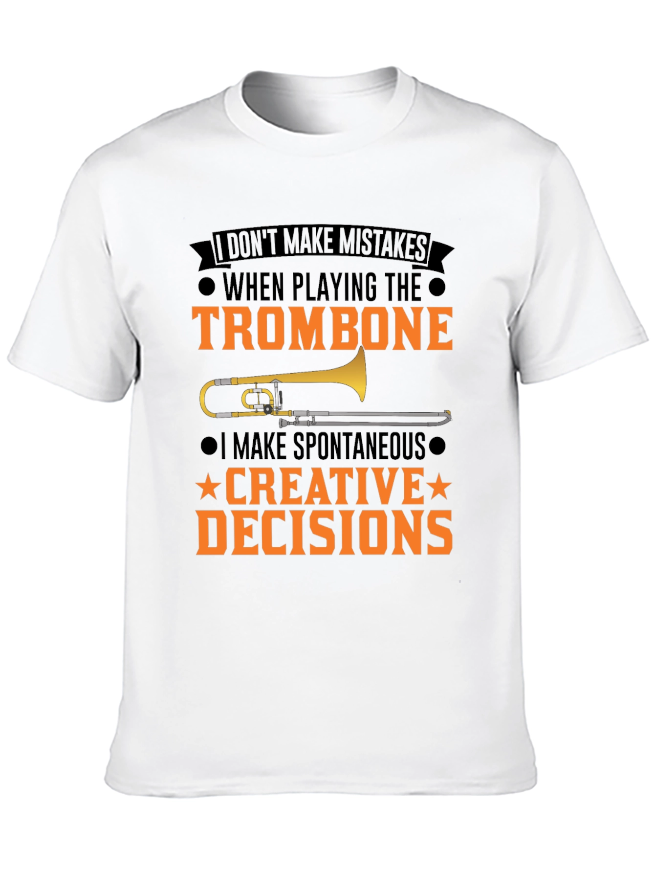 Trombone Player T-Shirt: I Make Creative Decisions