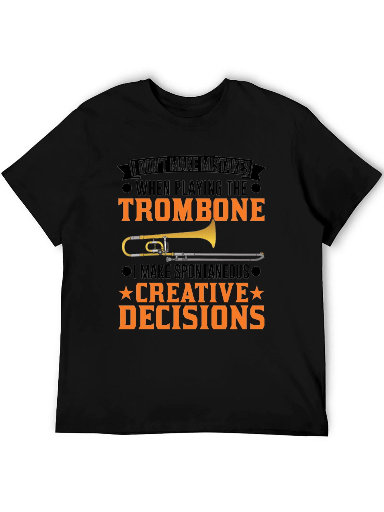 Trombone Player T-Shirt: I Make Creative Decisions
