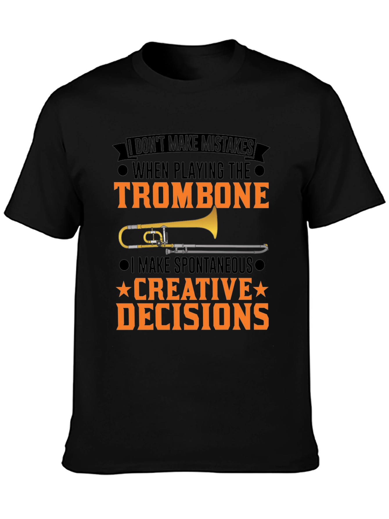 Trombone Player T-Shirt: I Make Creative Decisions