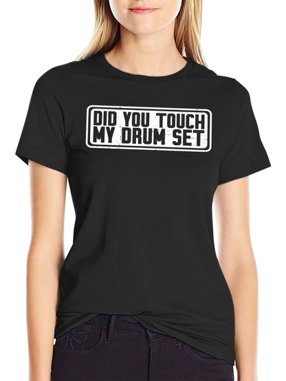 Did You Touch My Drum Set T-Shirt