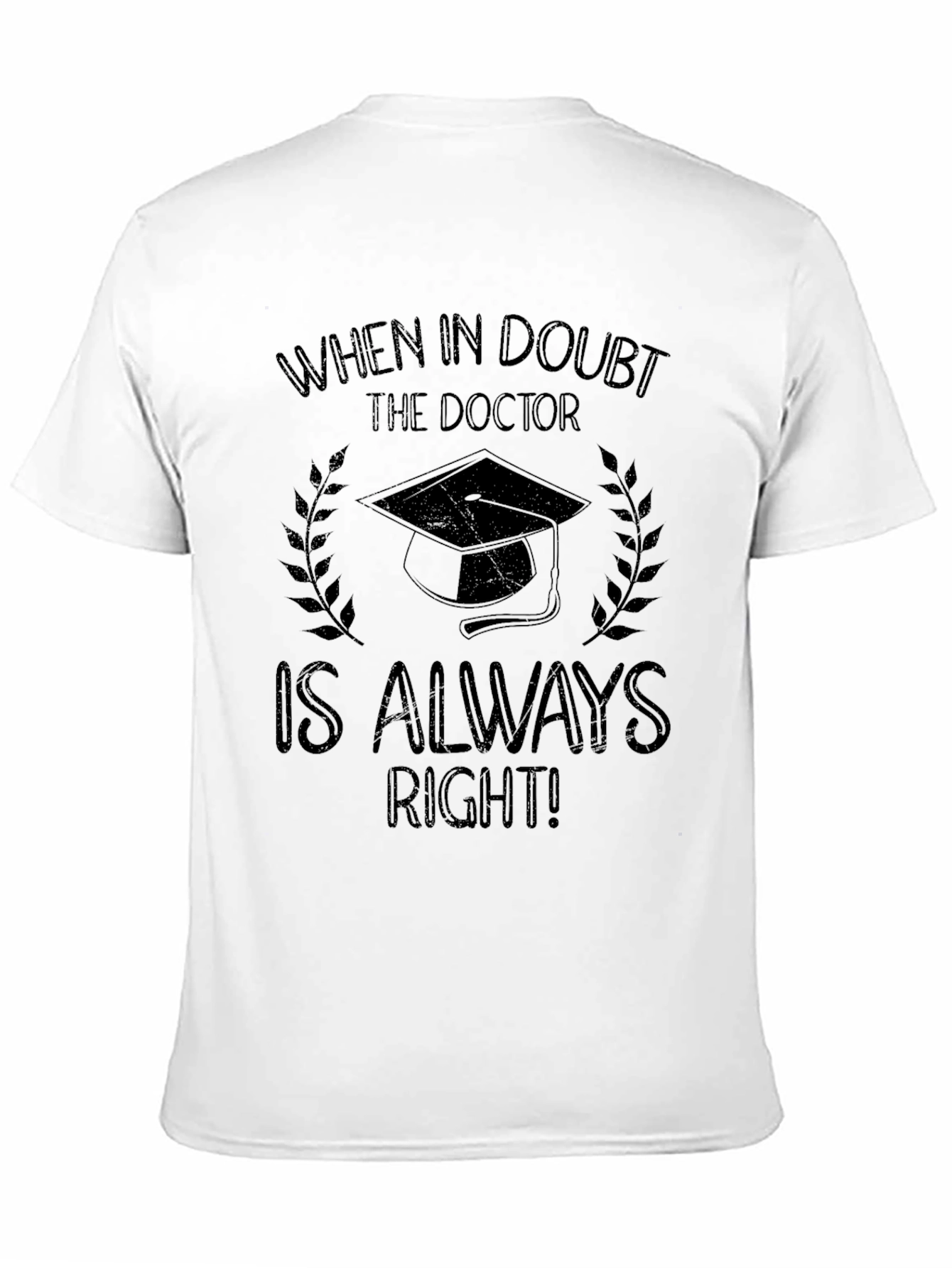 Doctor Graduation T-Shirt - Always Right!