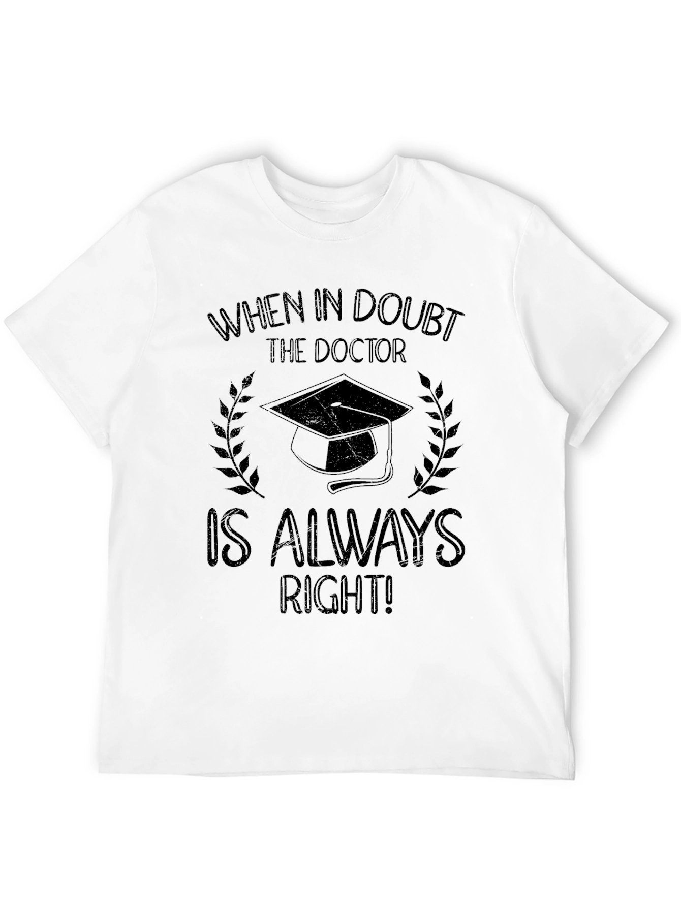 Doctor Graduation T-Shirt - Always Right!