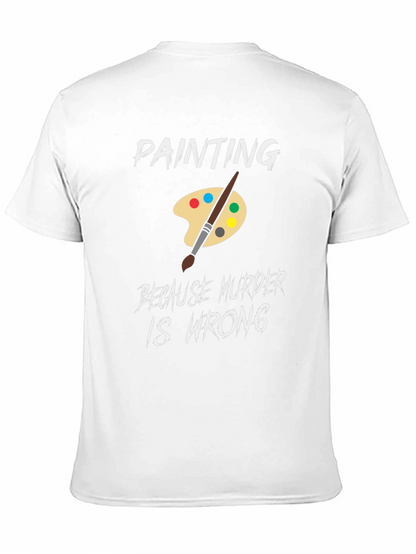 Painting Because Murder is Wrong Humor T-Shirt