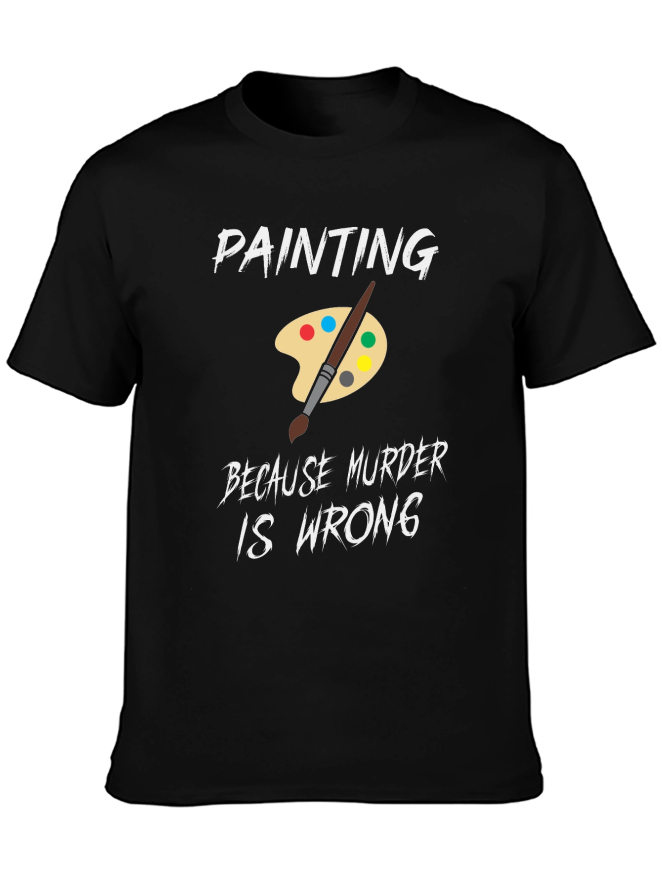 Painting Because Murder is Wrong Humor T-Shirt