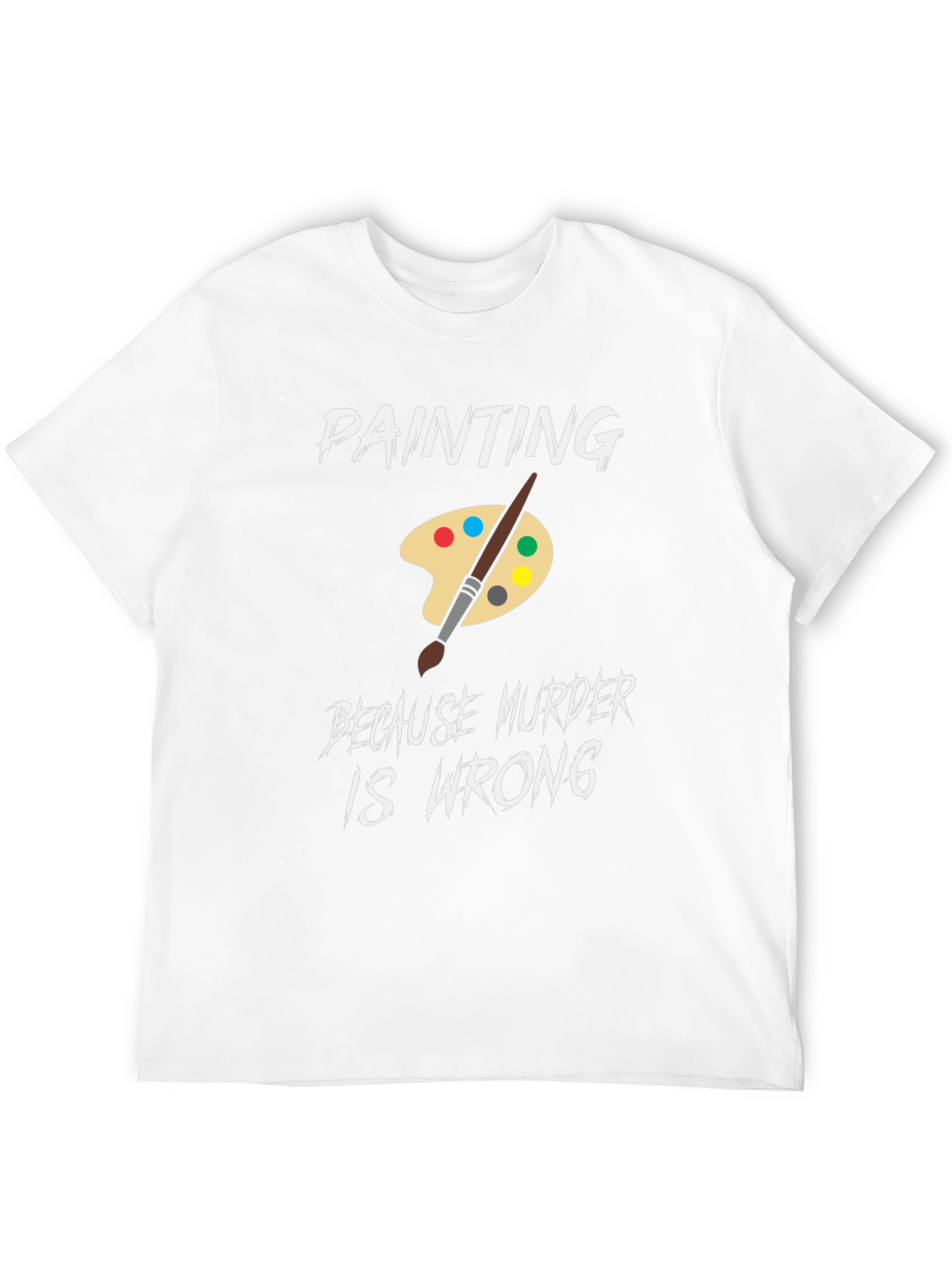 Painting Because Murder is Wrong Humor T-Shirt