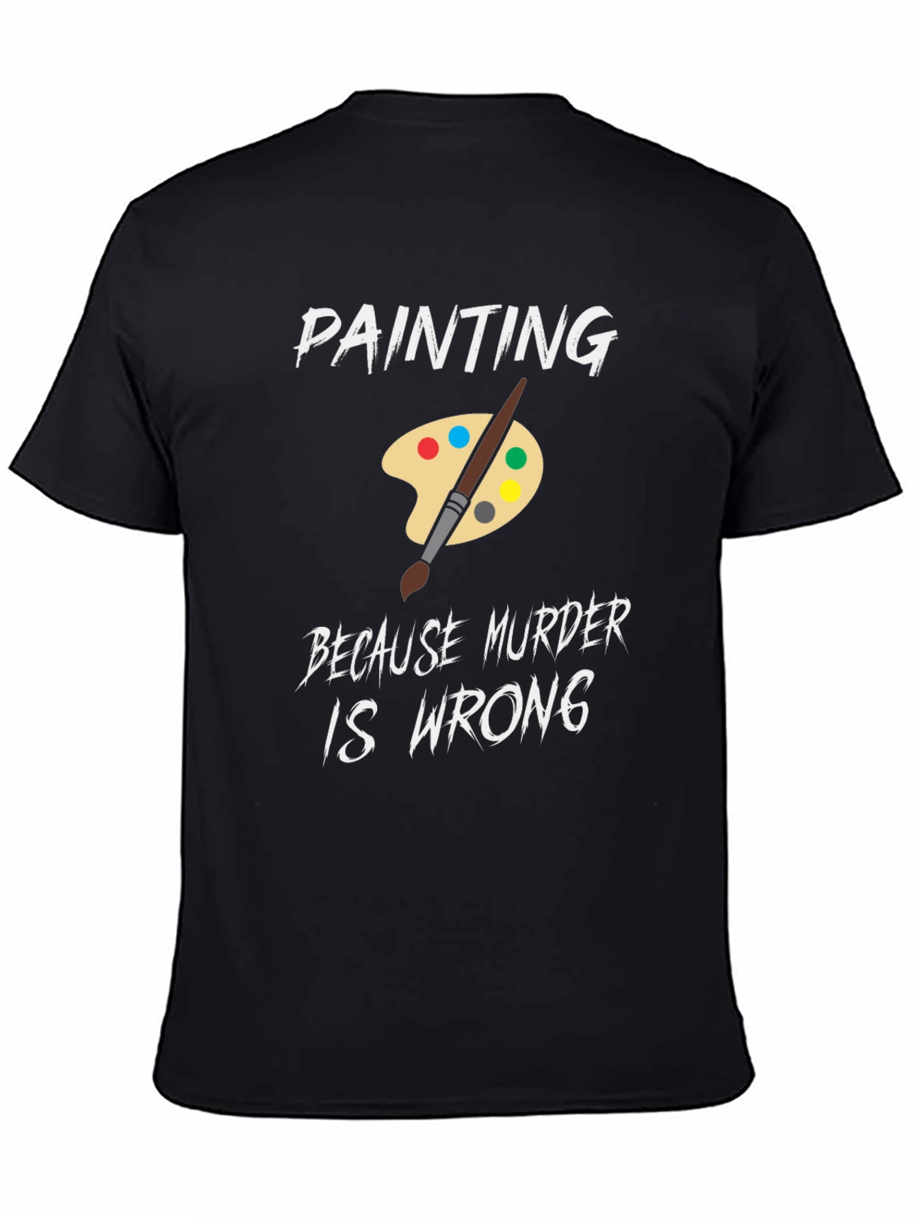 Painting Because Murder is Wrong Humor T-Shirt