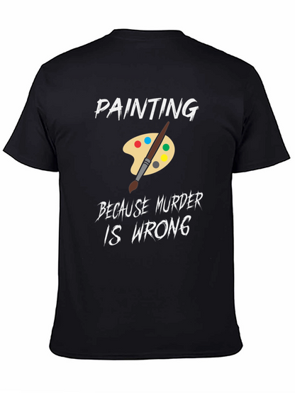 Painting Because Murder is Wrong Humor T-Shirt